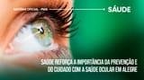 Imagem ilustrativa da matéria: Alegre reforça cuidados com a saúde ocular durante julho